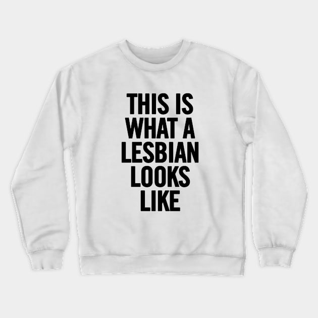 This Is What A Lesbian Looks Like Crewneck Sweatshirt by sergiovarela